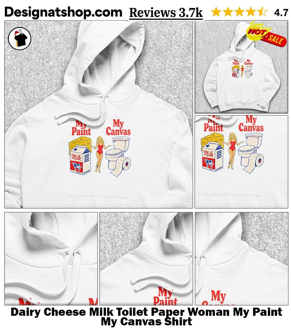 Dairy Cheese Milk Toilet Paper Woman My Paint My Canvas Shirt