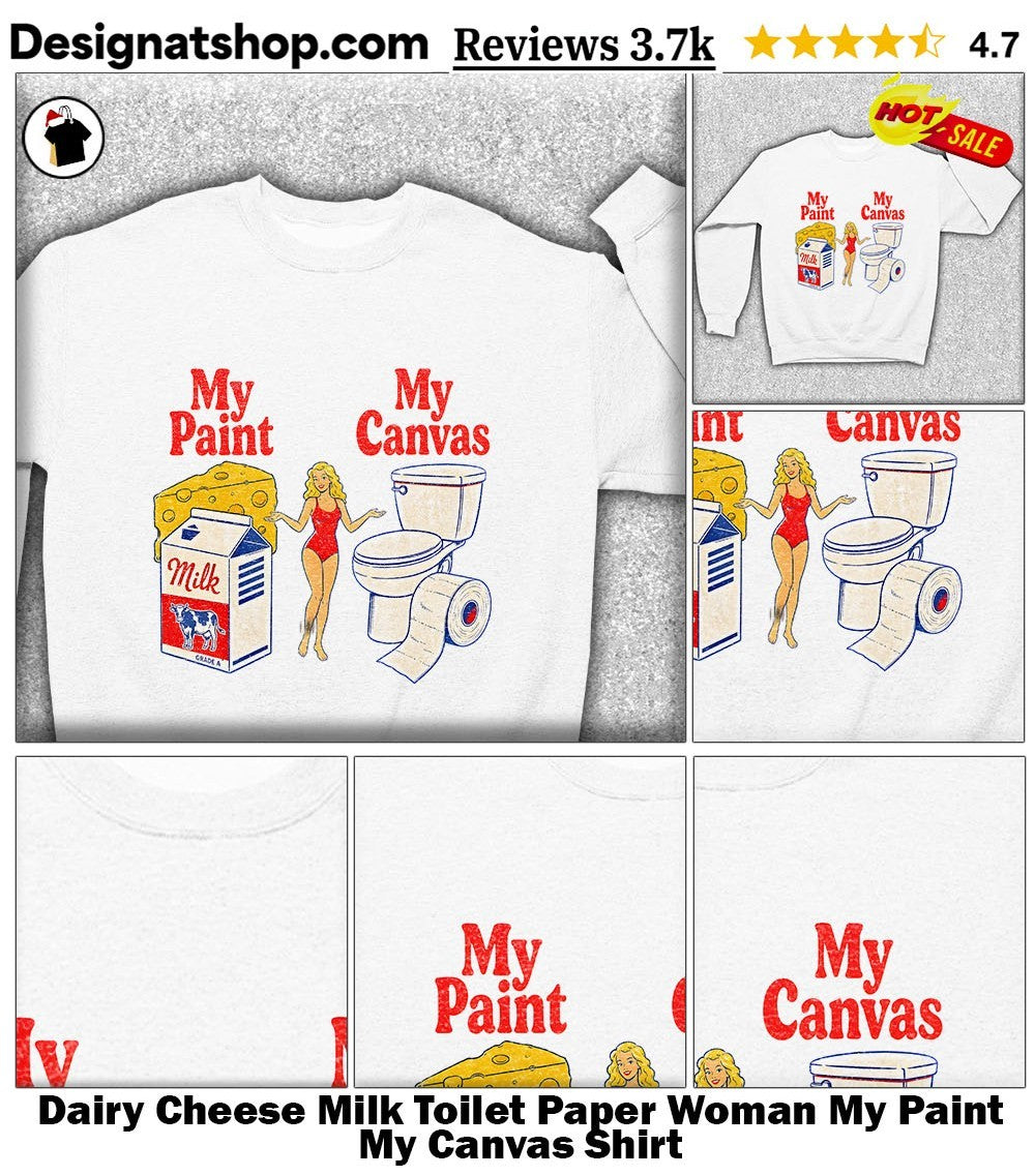 Dairy Cheese Milk Toilet Paper Woman My Paint My Canvas Shirt