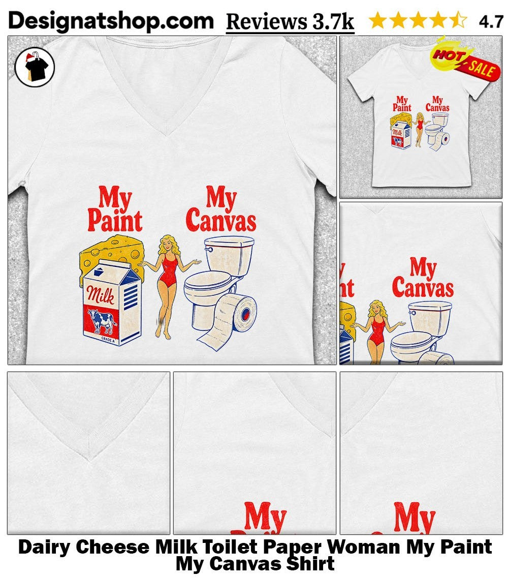 Dairy Cheese Milk Toilet Paper Woman My Paint My Canvas Shirt