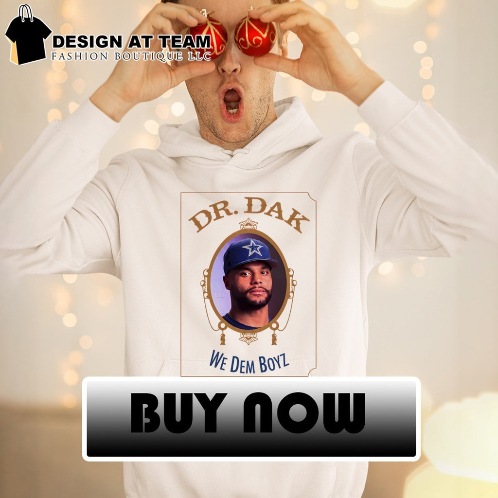 Dak Prescott Dallas Cowboys Dr Dak We Dem Boyz Shirt