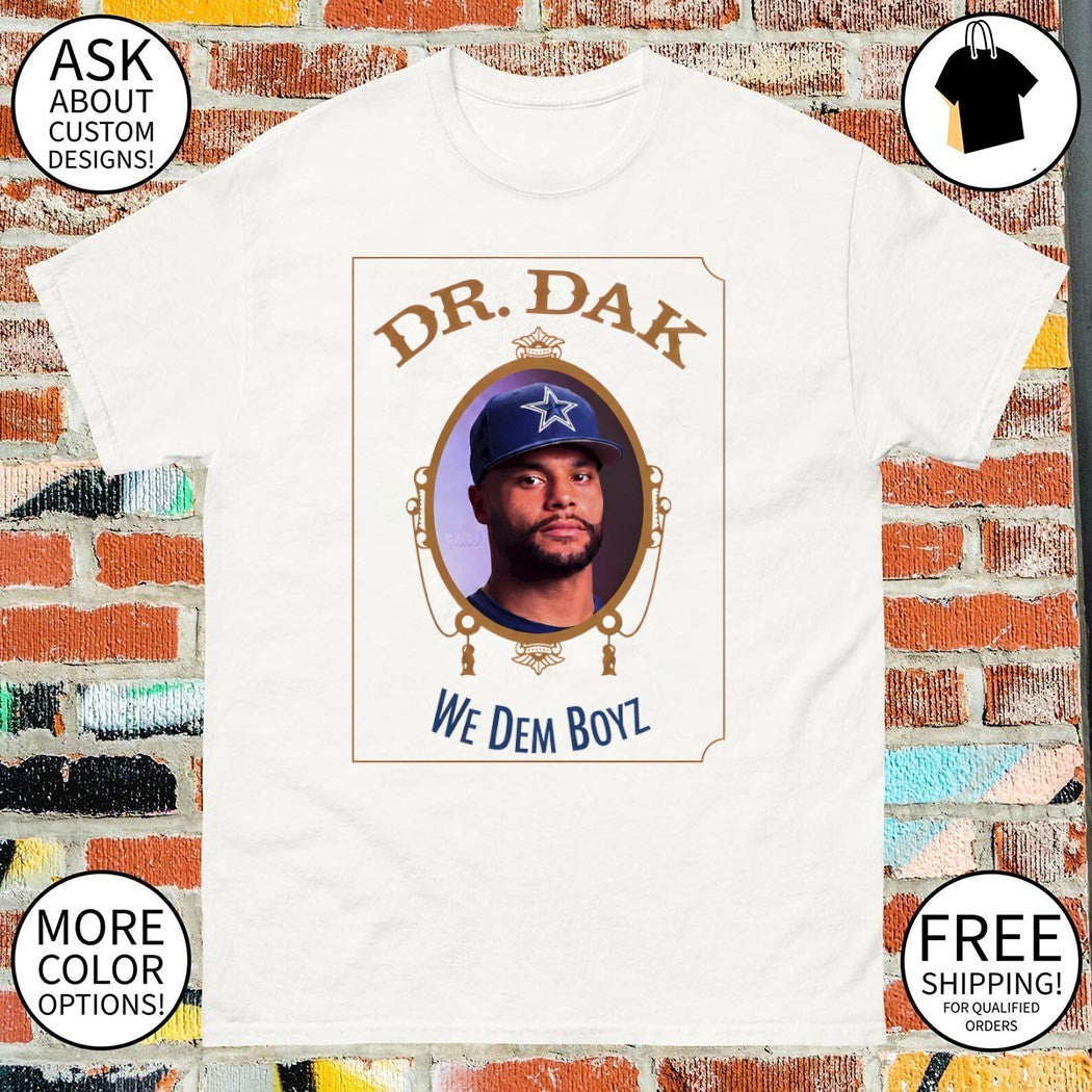 Dak Prescott Dallas Cowboys Dr Dak We Dem Boyz Shirt