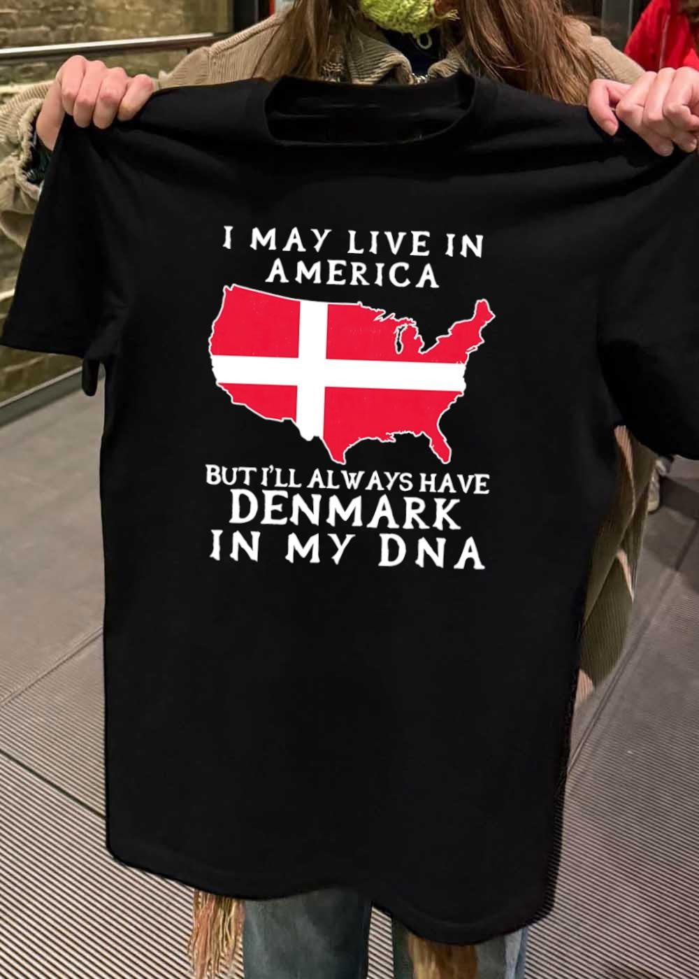 Danish Heritage Apparel I May Live in America but I Will Always Have Denmark in My DNA T-Shirt