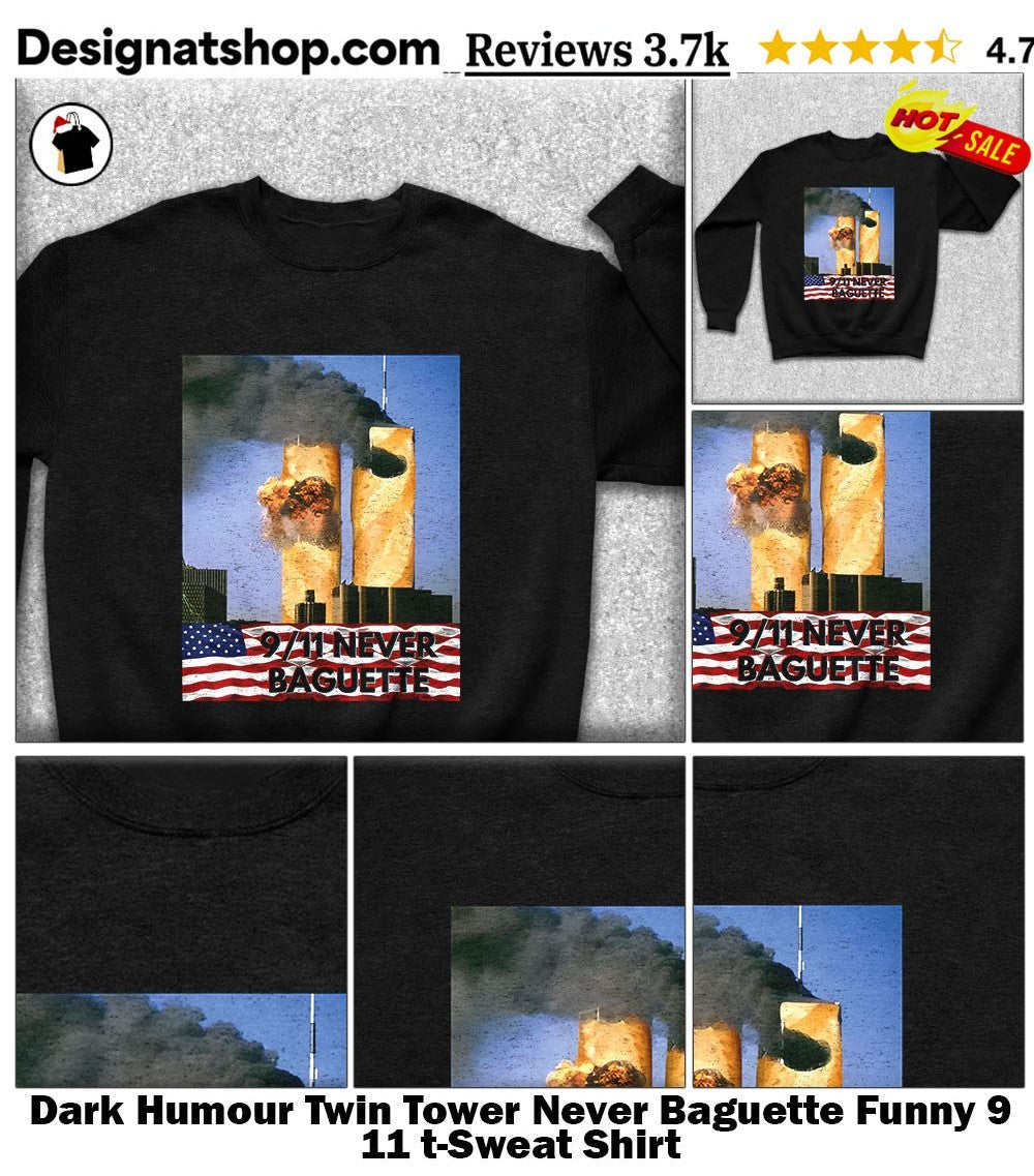 Dark Humour Twin Tower Never Baguette Funny 9 11 t-shirt