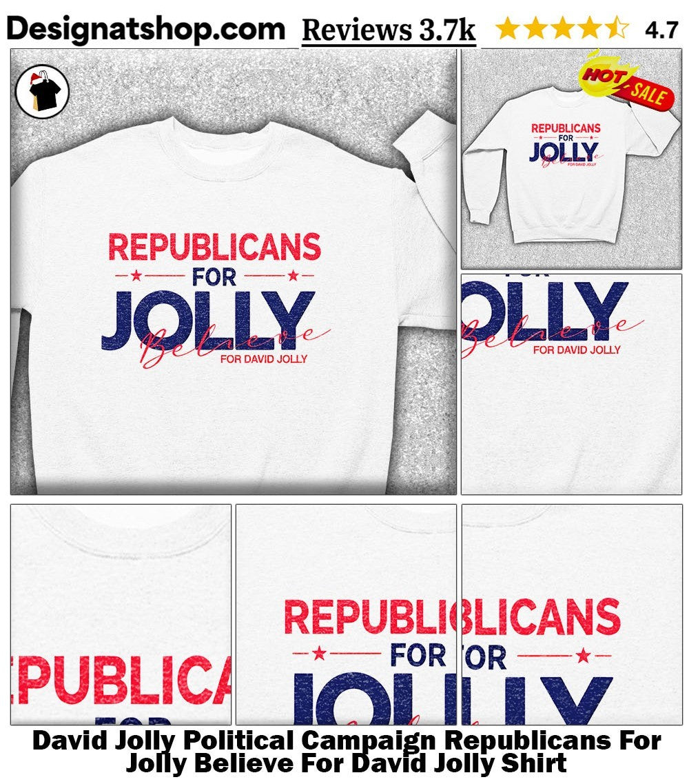 David Jolly Political Campaign Republicans For Jolly Believe For David Jolly Shirt