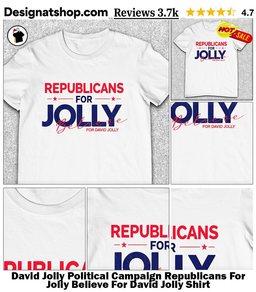 David Jolly Political Campaign Republicans For Jolly Believe For David Jolly Shirt