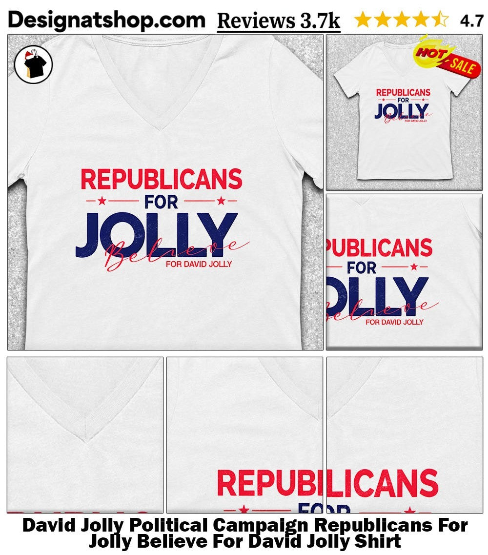 David Jolly Political Campaign Republicans For Jolly Believe For David Jolly Shirt