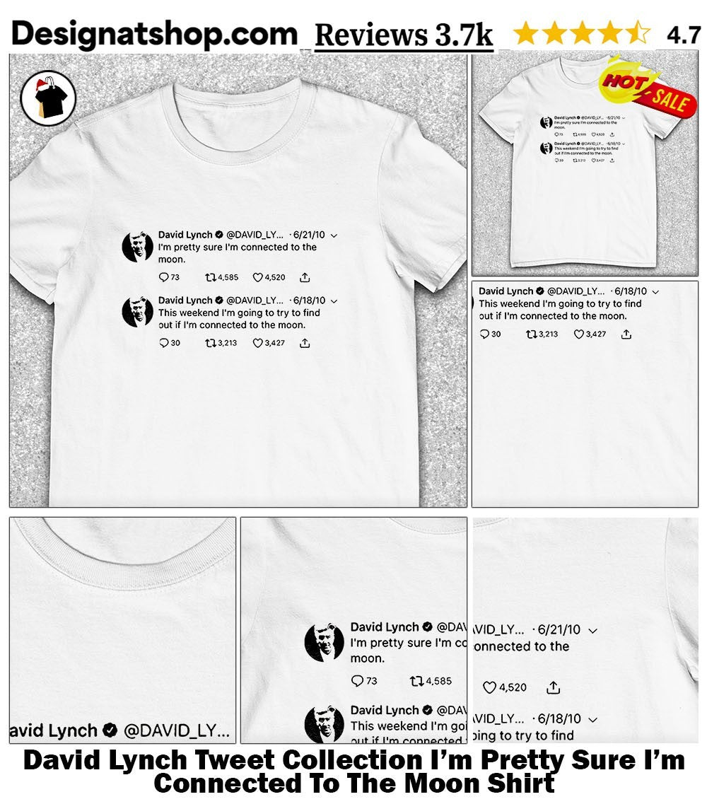 David Lynch Tweet Collection I’m Pretty Sure I’m Connected To The Moon Shirt
