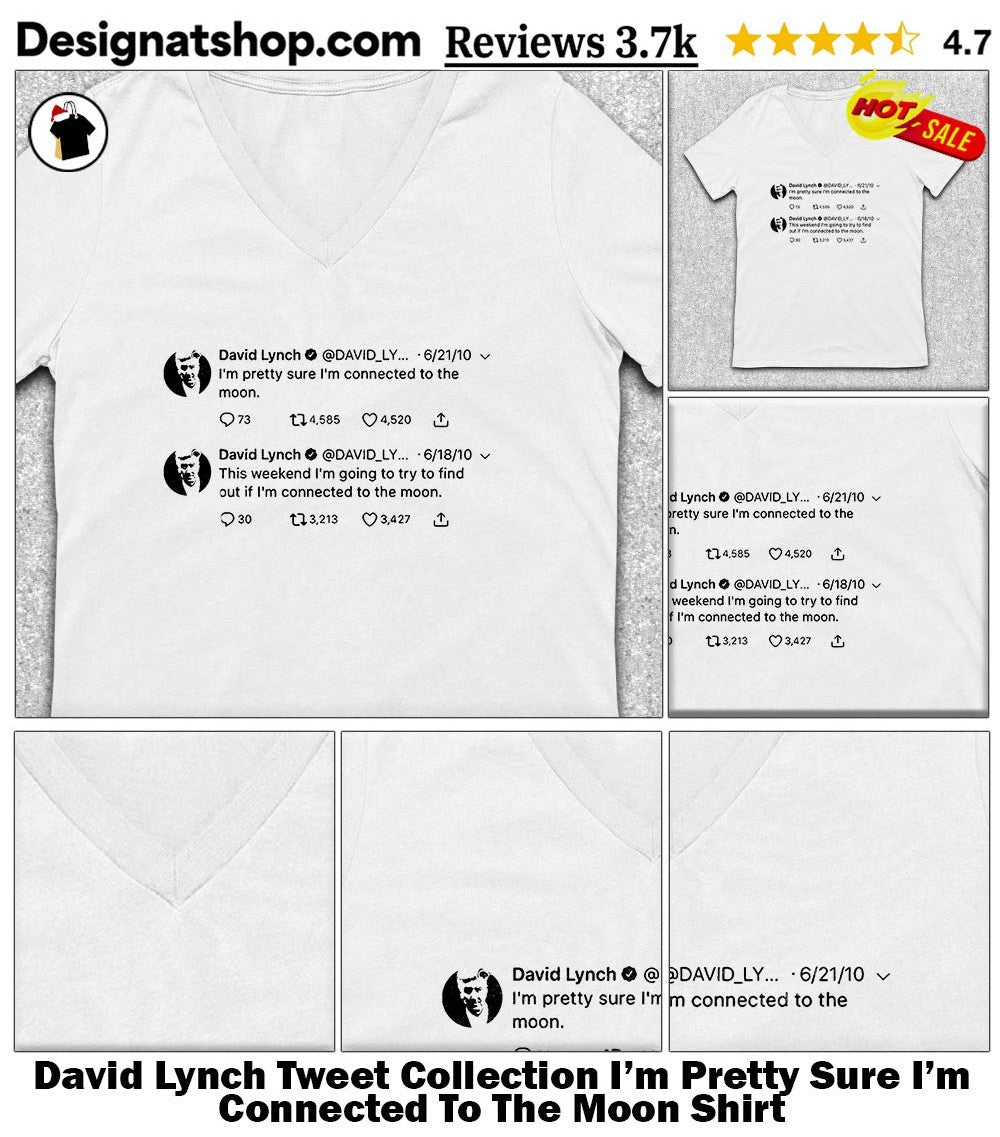 David Lynch Tweet Collection I’m Pretty Sure I’m Connected To The Moon Shirt
