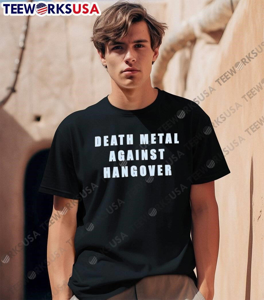 Death Metal Against Hangover shirt