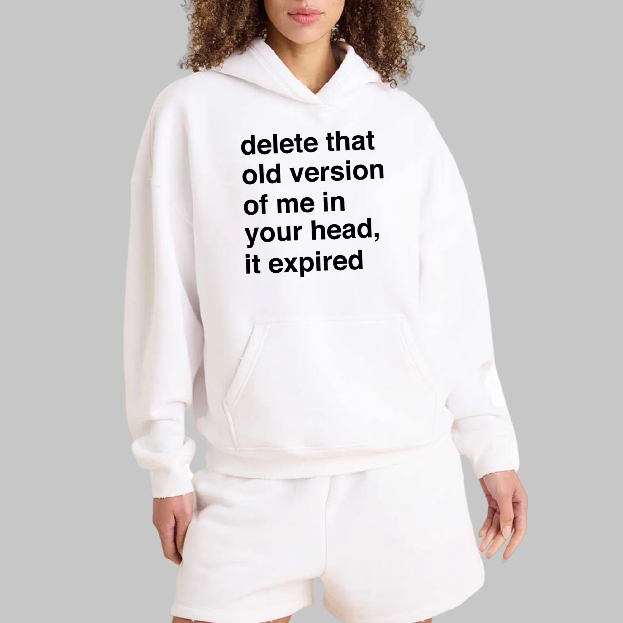Delete That Old Version Of Me In Your Head It Expired Shirt