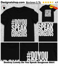 Destroy Lonely Do You Speak Gorgeous Shirt