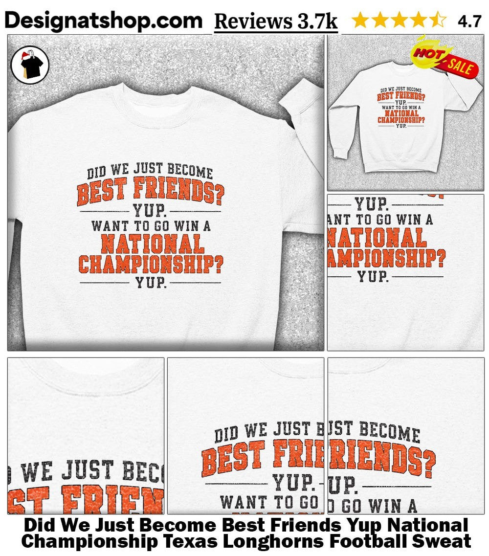 Did We Just Become Best Friends Yup National Championship Texas Longhorns Football shirt