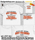 Did We Just Become Best Friends Yup National Championship Texas Longhorns Football shirt