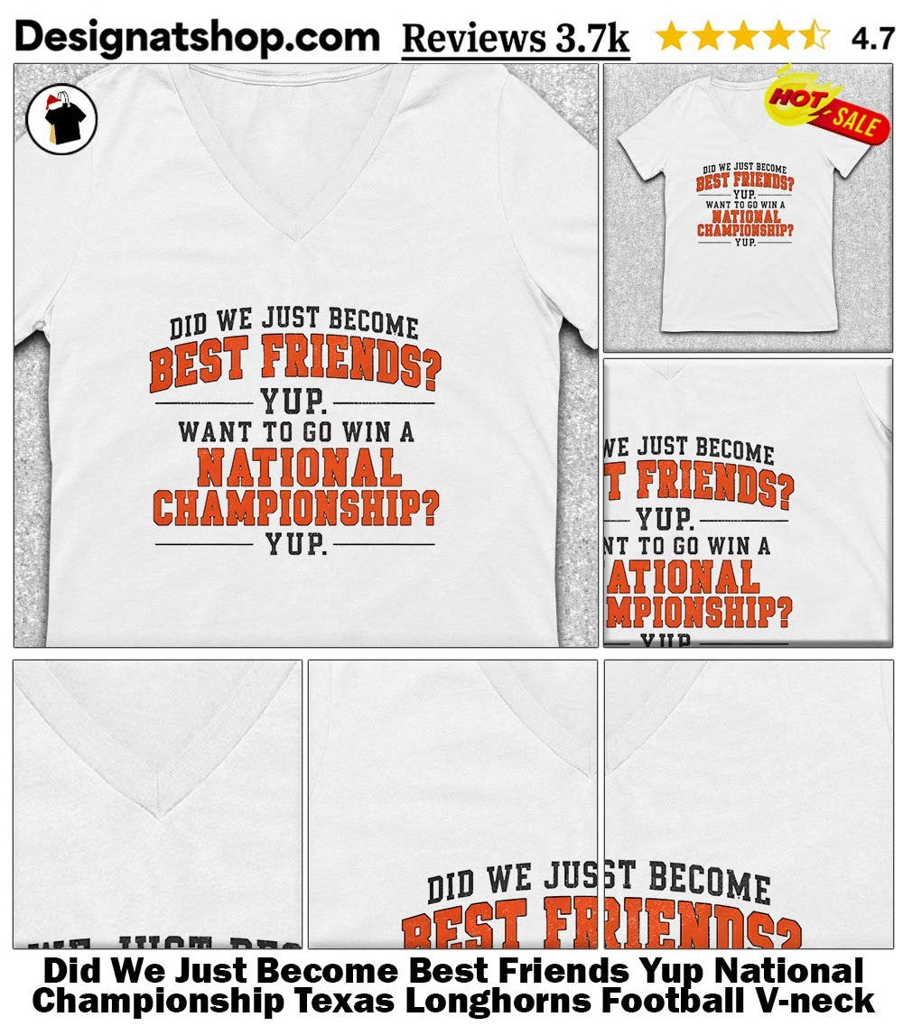 Did We Just Become Best Friends Yup National Championship Texas Longhorns Football shirt