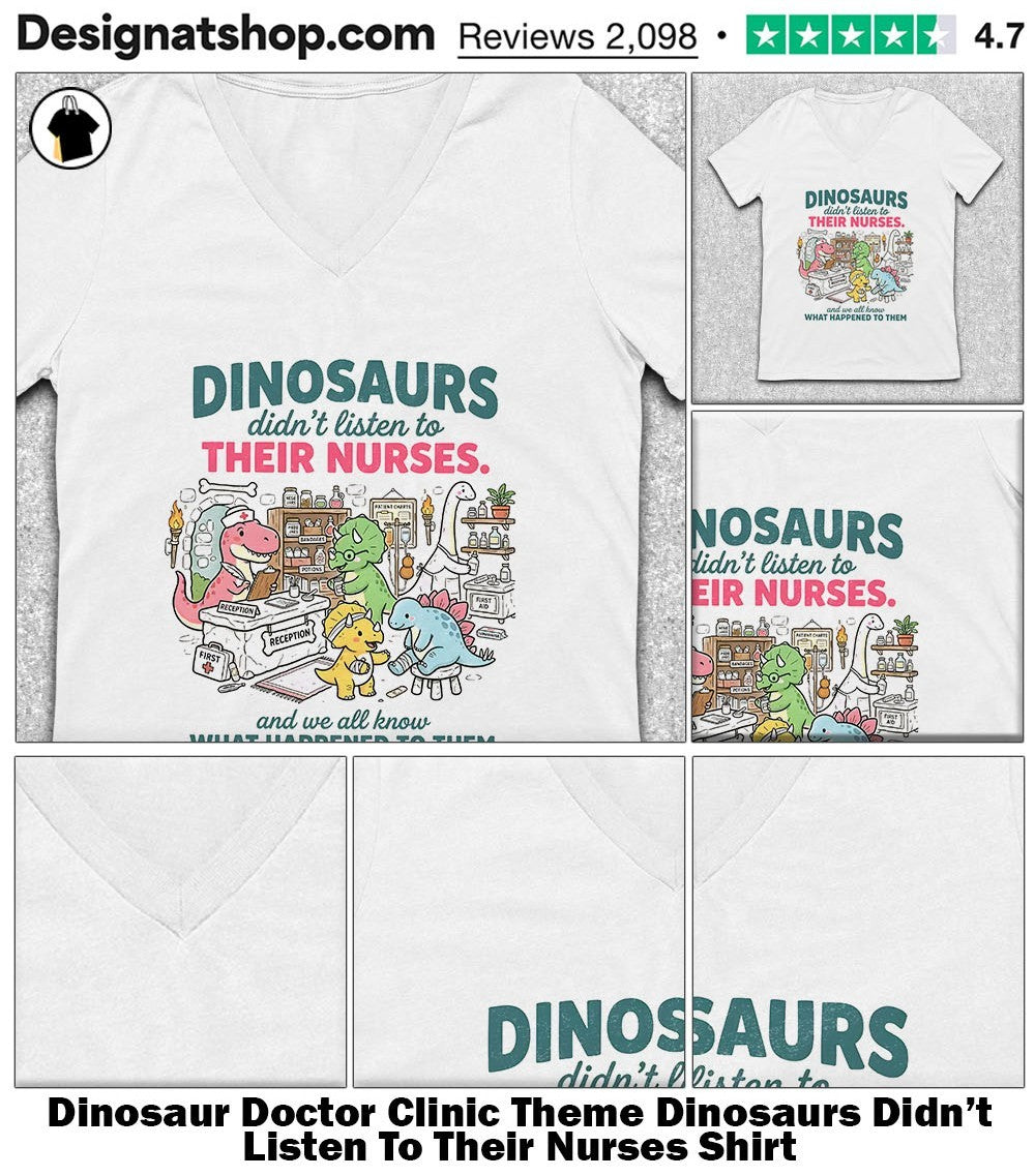 Dinosaur Doctor Clinic Theme Dinosaurs Didn’t Listen To Their Nurses Shirt