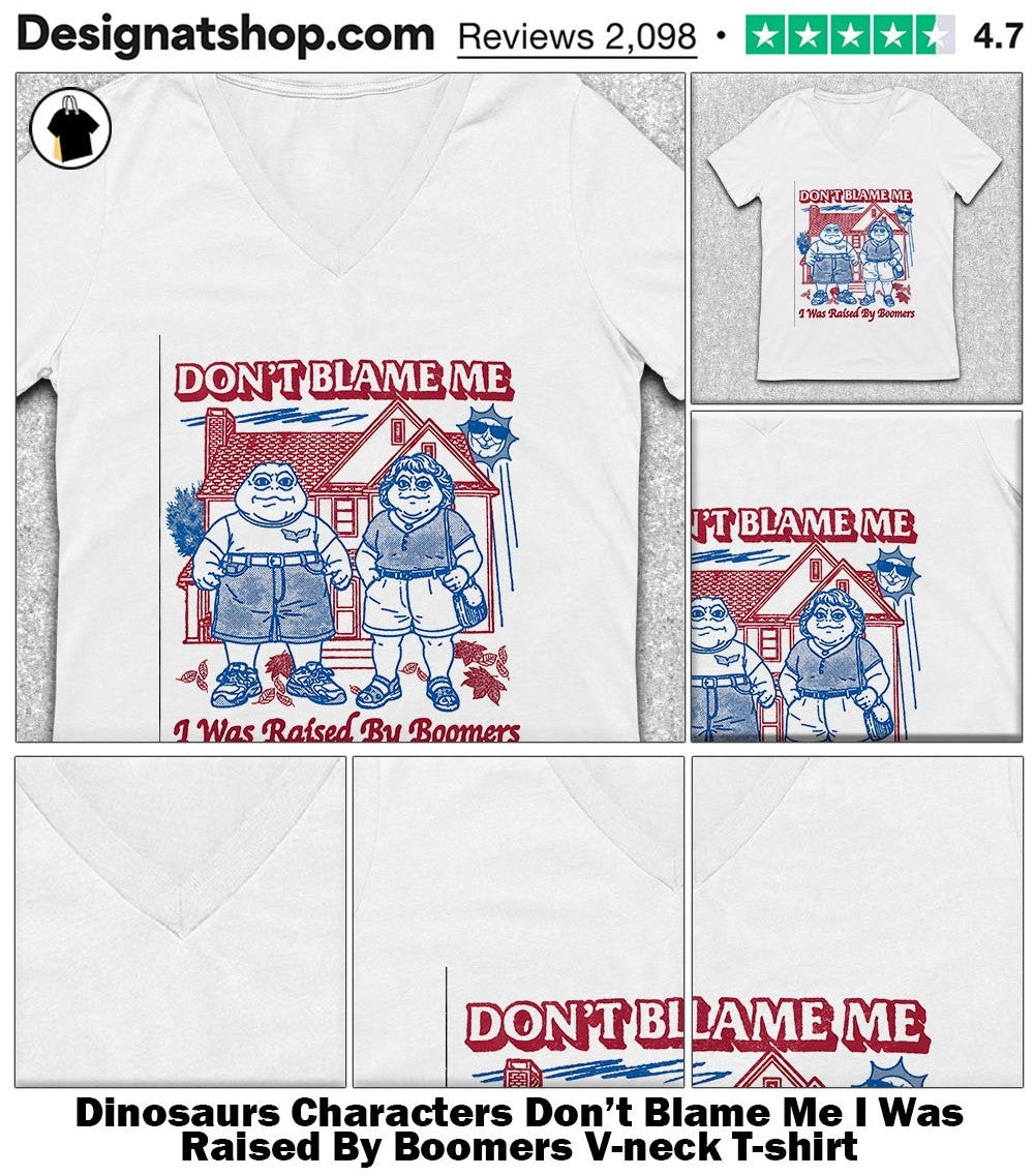 Dinosaurs Characters Don’t Blame Me I Was Raised By Boomers shirt