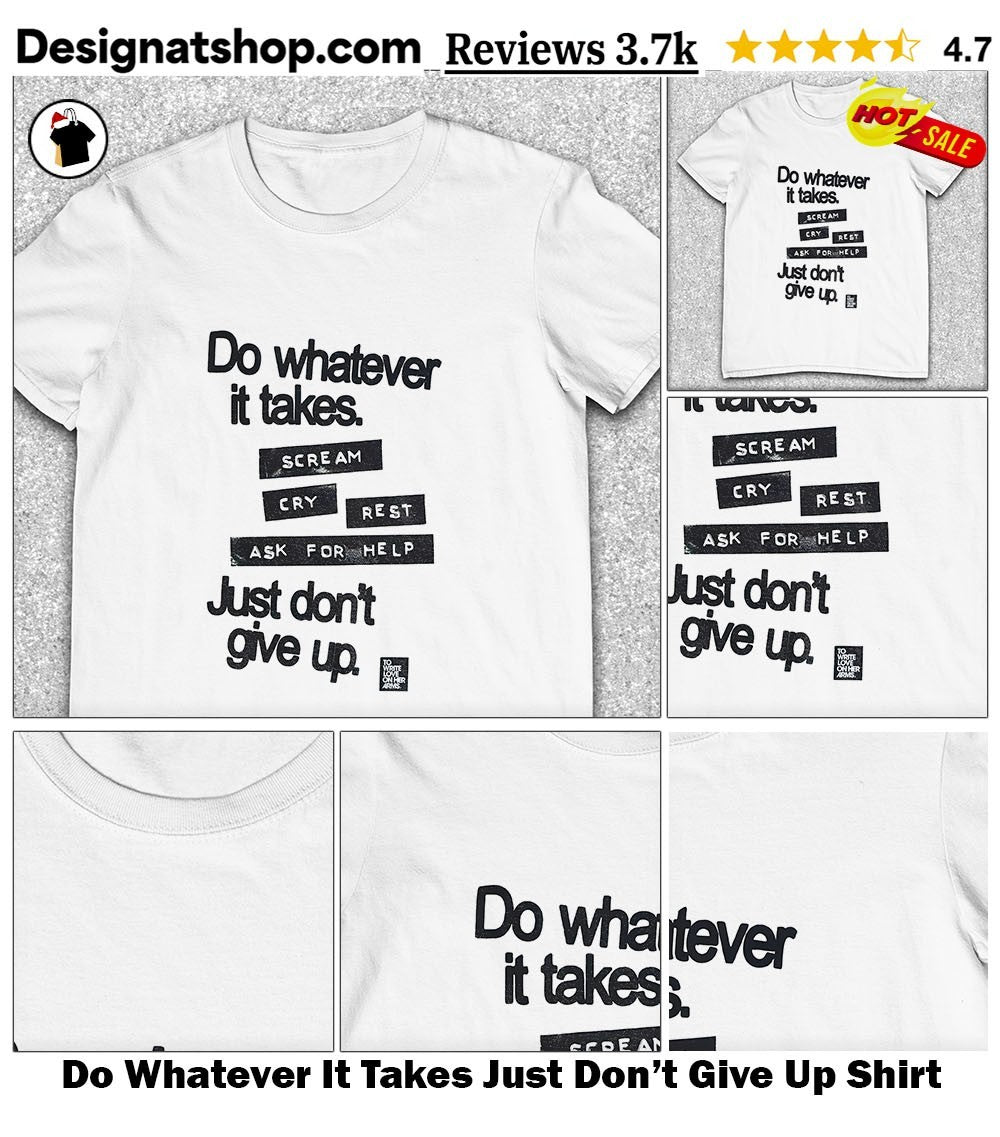 Do Whatever It Takes Just Don’t Give Up Shirt
