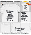 Do Whatever It Takes Just Don’t Give Up Shirt