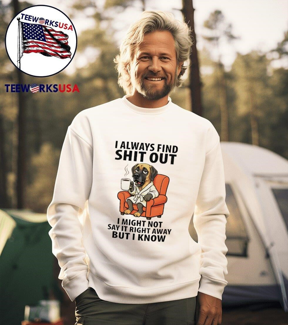 Dog I always find shit out I might not say it right away but I know shirt