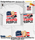 Donald Trump 1776 He’s Like A President But For Stupid People Shirt