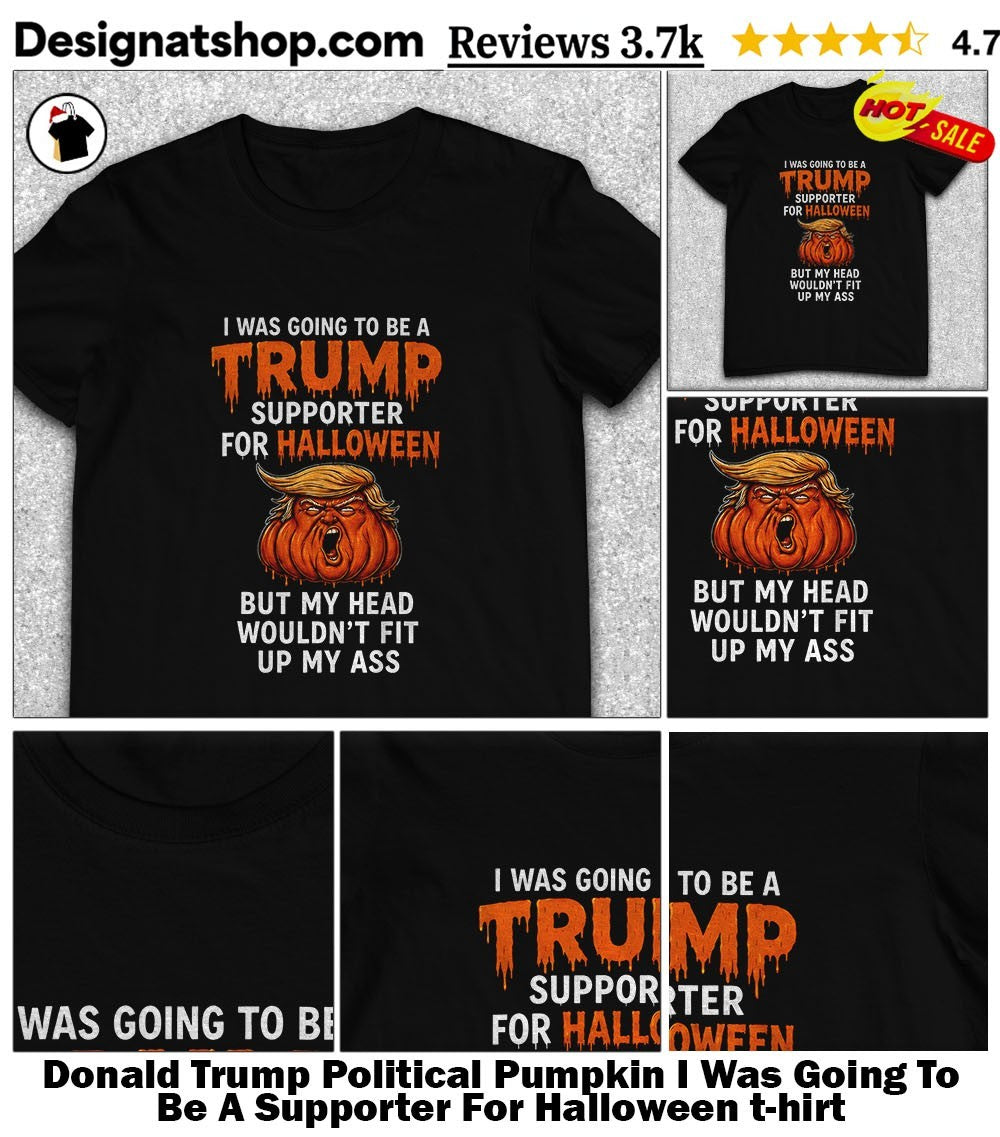 Donald Trump Political Pumpkin I Was Going To Be A Supporter For Halloween t-hirt