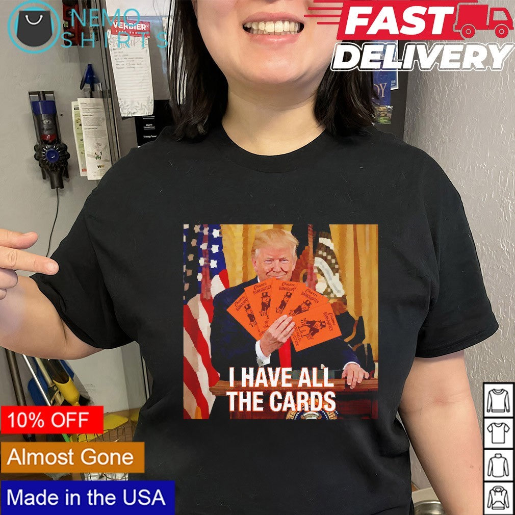 Donald Trump i have all the cards shirt