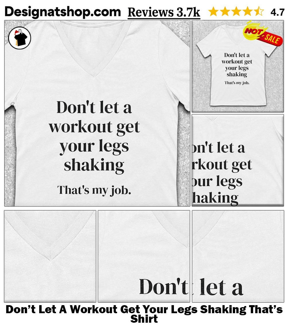 Don’t Let A Workout Get Your Legs Shaking That’s Shirt