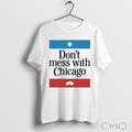 Dont Mess With Chicago T Shirt