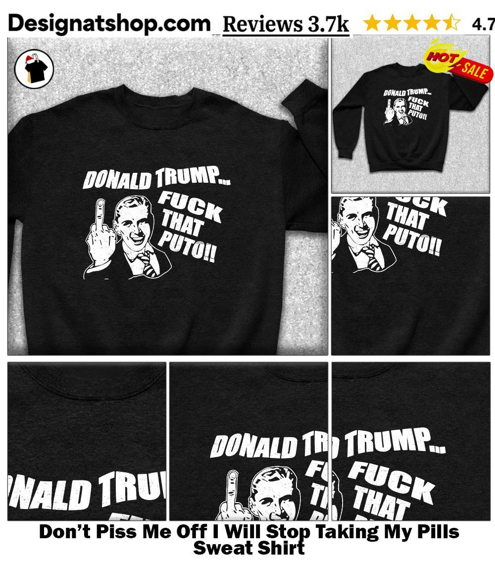 Don’t Piss Me Off I Will Stop Taking My Pills shirt
