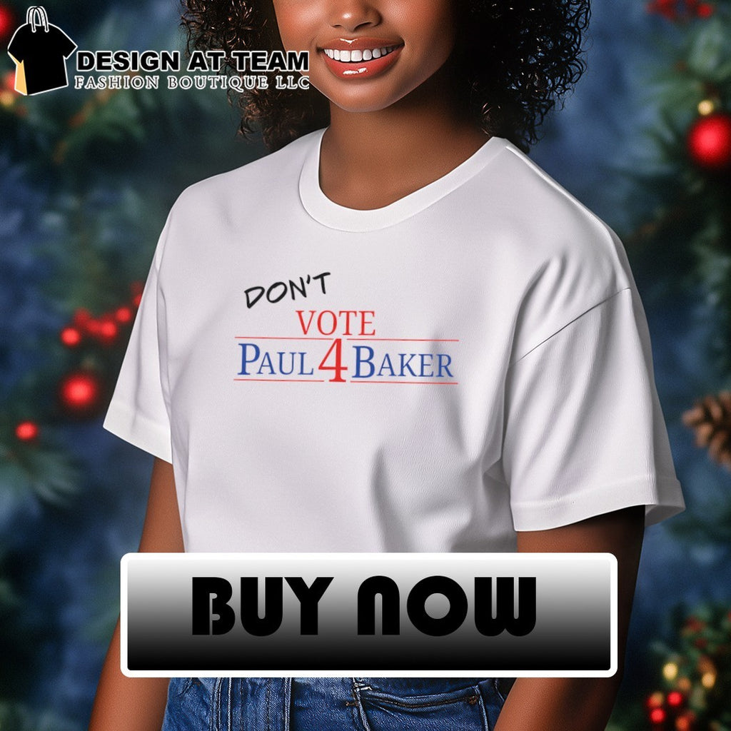 Don’t Vote for Paul Baker Funny Political Campaign Graphic shirt