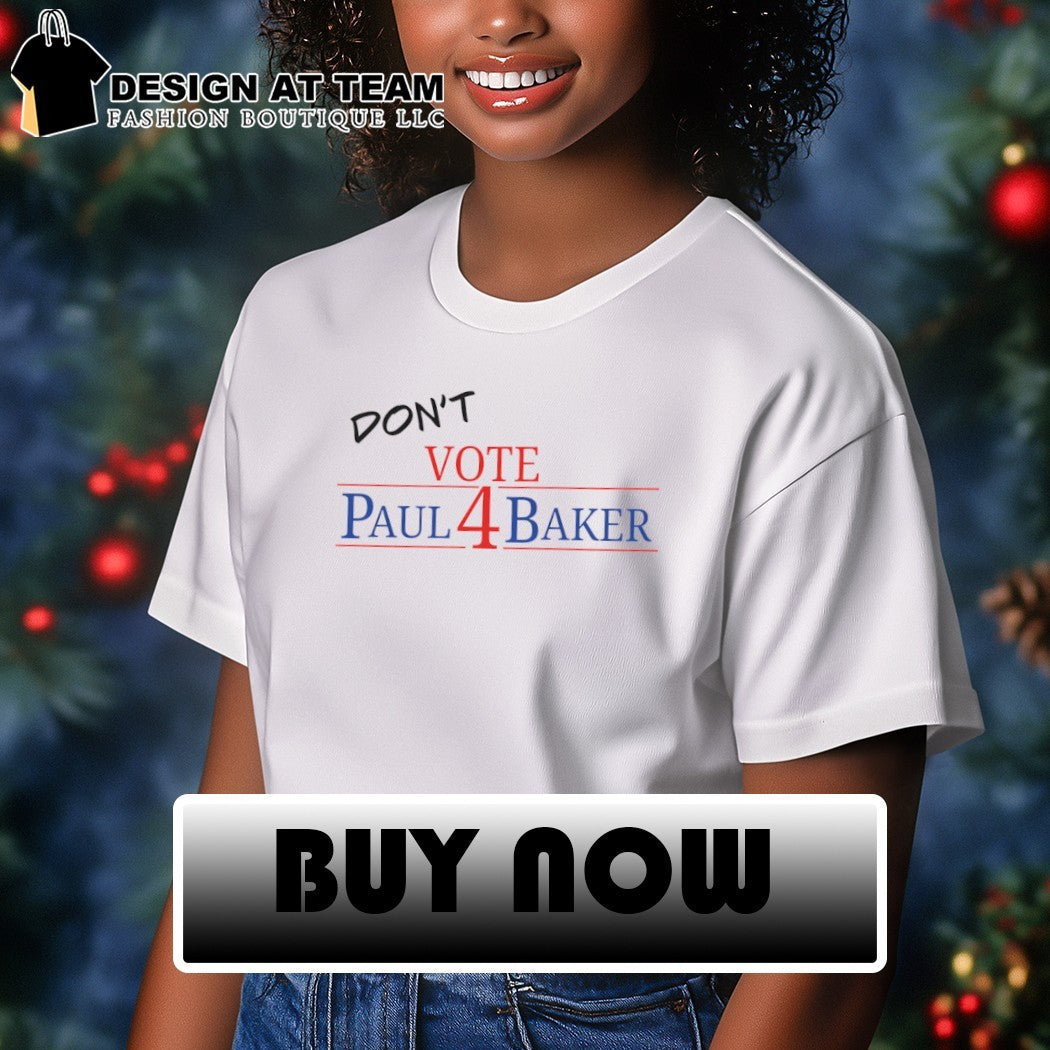 Don’t Vote for Paul Baker Funny Political Campaign Graphic shirt