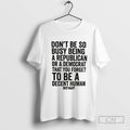 Dont Be So Busy Being A Republican Or A Democrat That You Forget To Be
