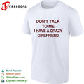 Don’t talk to me I have a crazy girlfriend shirt
