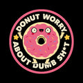 Donut Worry About Dumb Shit By Tobe Fonseca
