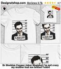Dr Sheldon Cooper Joker Mugshot I’m not crazy my mother had me tested shirt