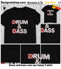 Drum and bass rum ass funny shirt