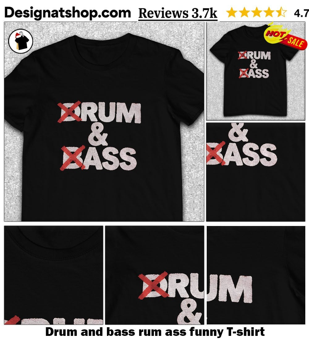 Drum and bass rum ass funny shirt