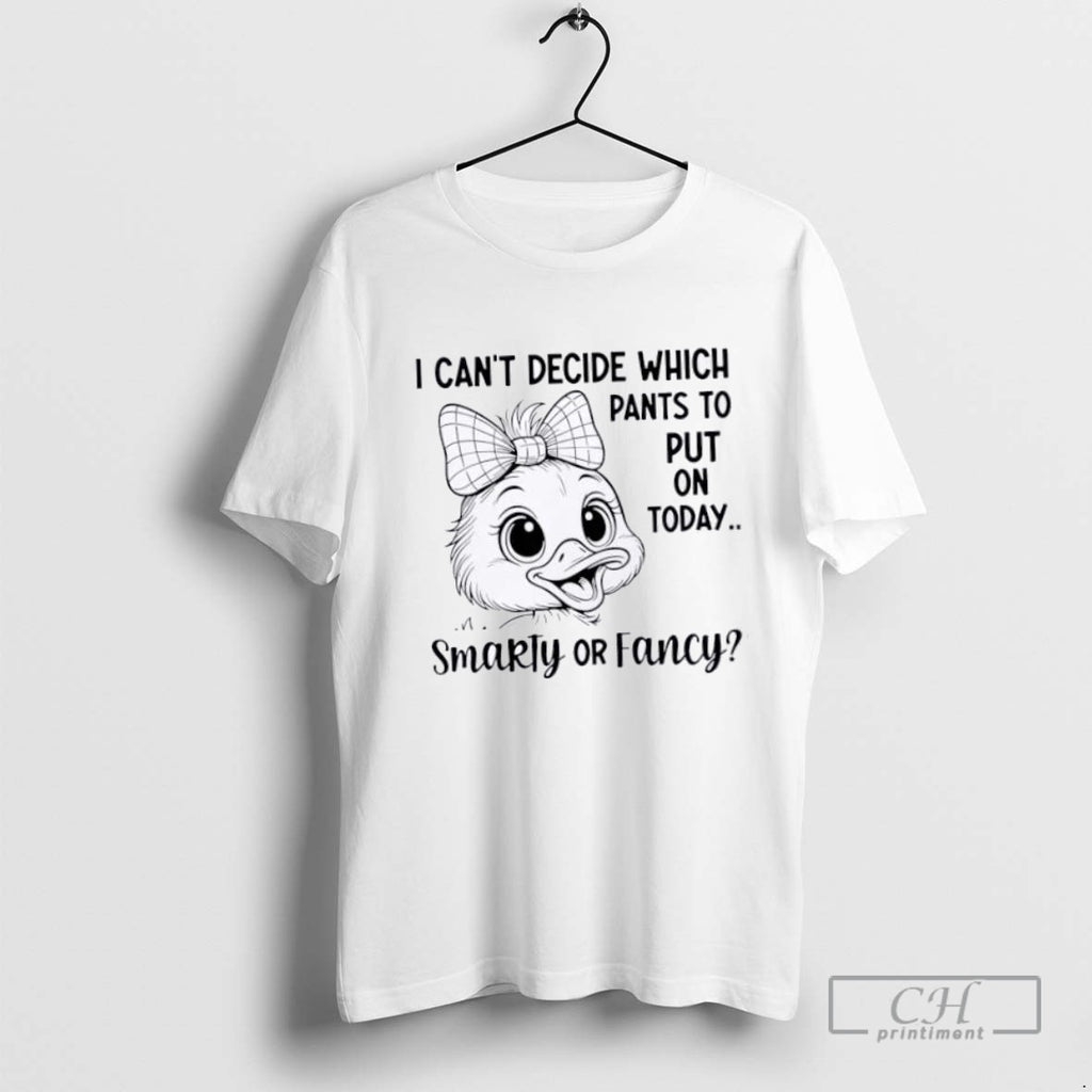 Duck I Cant Decide What Pants To Put On Today Smarty Or Fancy