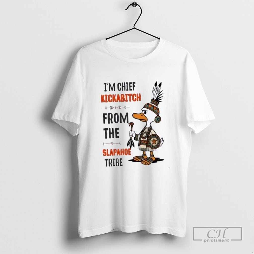 Duck Im Chief Kick A Bitch From The Slapahoe Tribe