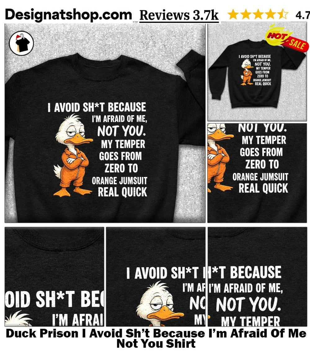 Duck Prison I Avoid Sh’t Because I’m Afraid Of Me Not You Shirt