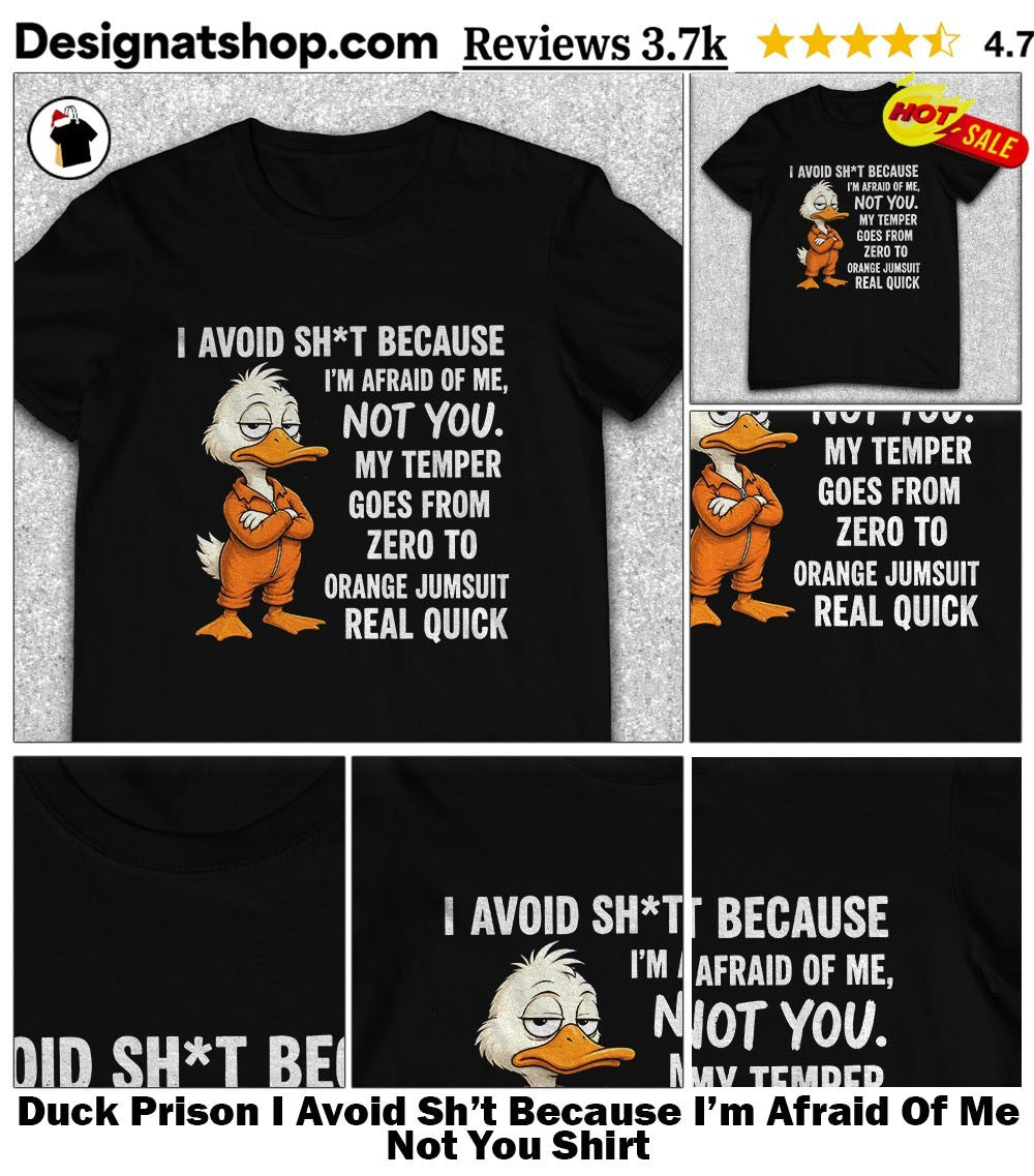 Duck Prison I Avoid Sh’t Because I’m Afraid Of Me Not You Shirt