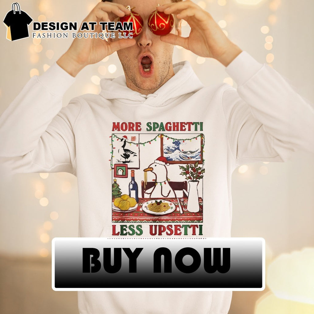 Duck eating pasta More Spaghetti Less Upsetti Xmas shirt