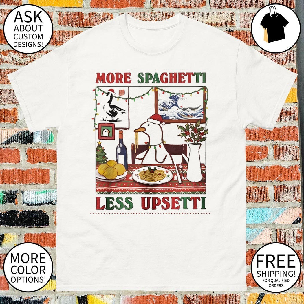 Duck eating pasta More Spaghetti Less Upsetti Xmas shirt