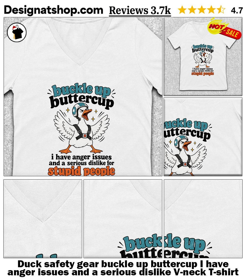 Duck safety gear buckle up buttercup I have anger issues and a serious dislike shirt