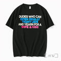 Dudes Who Can Open Really Tight Lids And Yearn For A Wife And Kids Tshirts