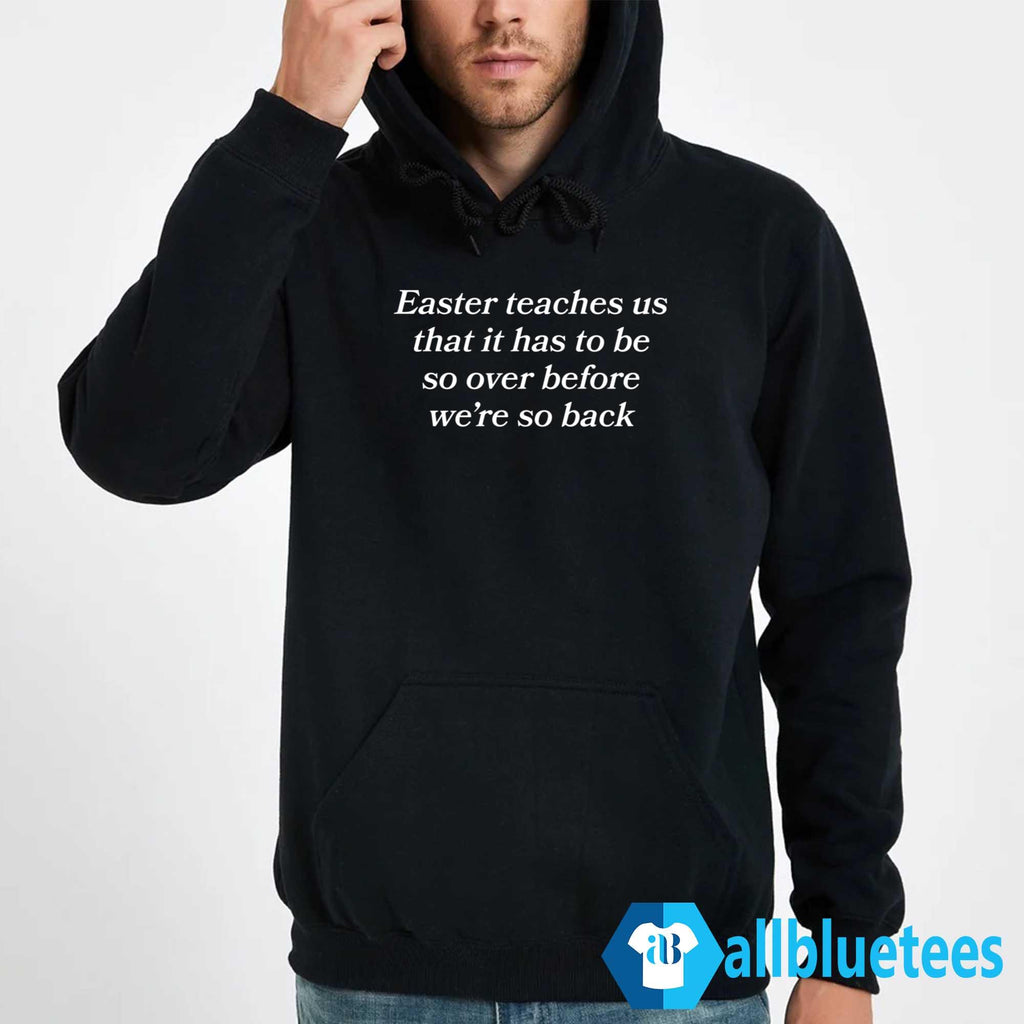 Easter Teaches Us That It Has To Be So Over Before We’re So Back Shirt