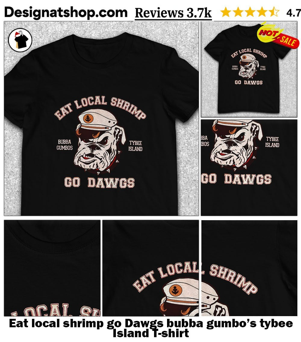 Eat local shrimp go Dawgs bubba gumbo’s tybee Island shirt