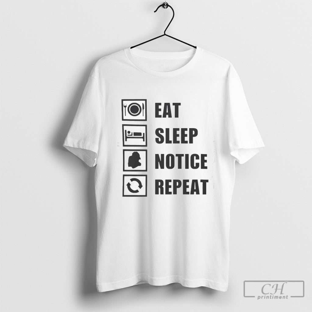 Eat Sleep Notice Repeat Shirt Sweater