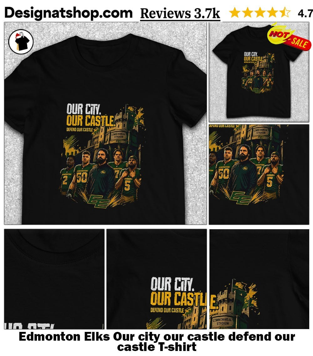Edmonton Elks Our city our castle defend our castle shirt