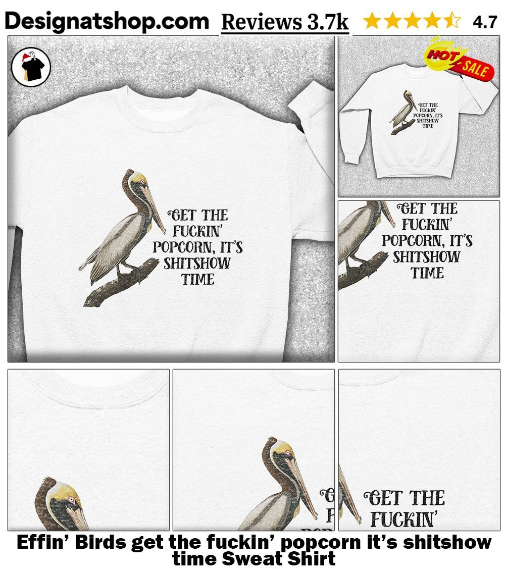 Effin’ Birds get the fuckin’ popcorn it’s shitshow time shirt